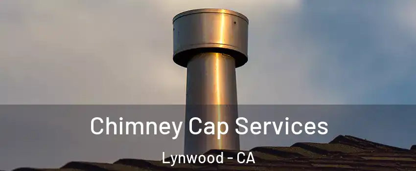  Chimney Cap Services Lynwood - CA