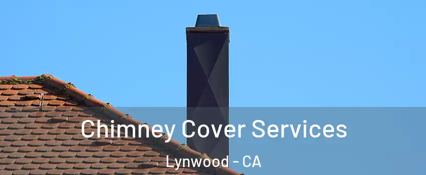  Chimney Cover Services Lynwood - CA