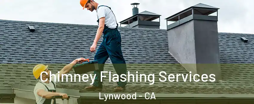 Chimney Flashing Services Lynwood - CA