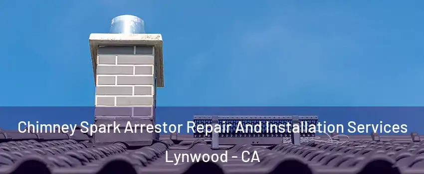  Chimney Spark Arrestor Repair And Installation Services Lynwood - CA