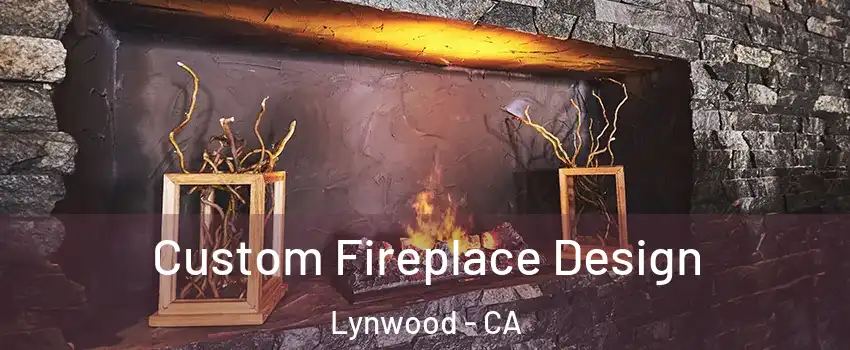  Custom Fireplace Design Lynwood - CA