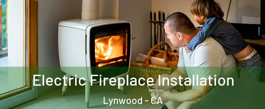  Electric Fireplace Installation Lynwood - CA