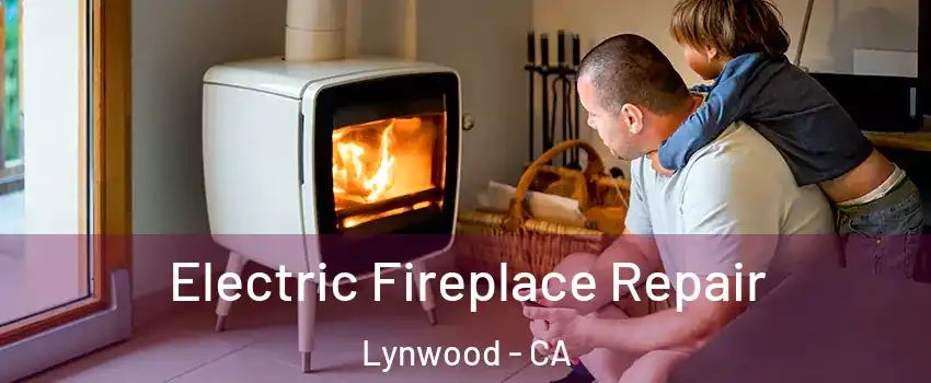  Electric Fireplace Repair Lynwood - CA