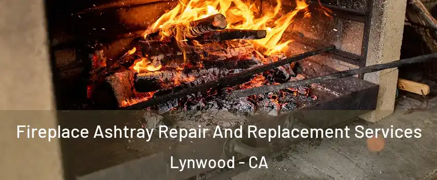  Fireplace Ashtray Repair And Replacement Services Lynwood - CA