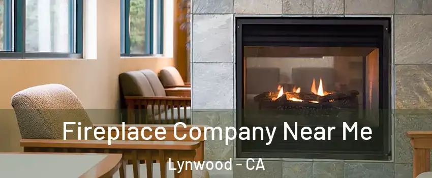  Fireplace Company Near Me Lynwood - CA