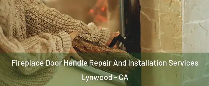  Fireplace Door Handle Repair And Installation Services Lynwood - CA