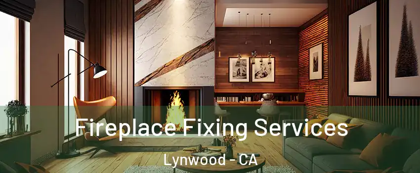  Fireplace Fixing Services Lynwood - CA