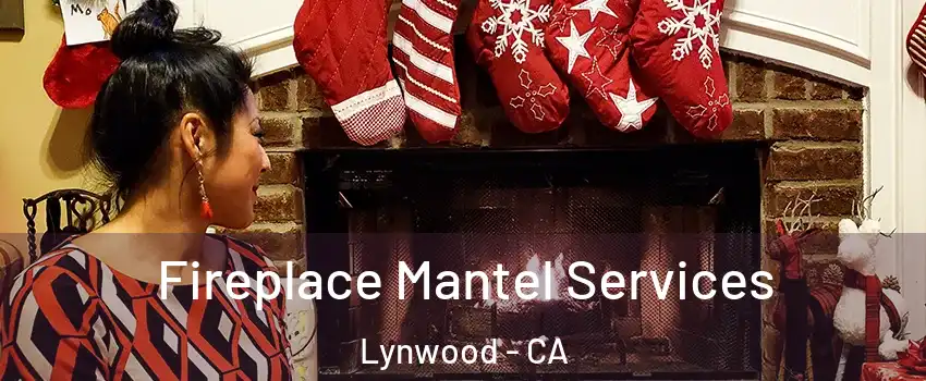  Fireplace Mantel Services Lynwood - CA