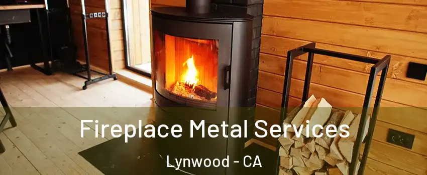 Fireplace Metal Services Lynwood - CA