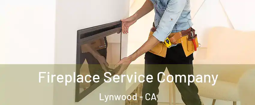 Fireplace Service Company Lynwood - CA