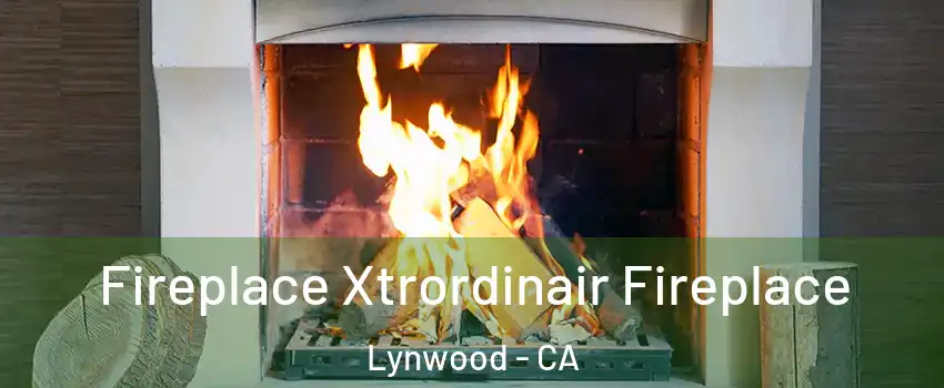  Fireplace Xtrordinair Fireplace Lynwood - CA