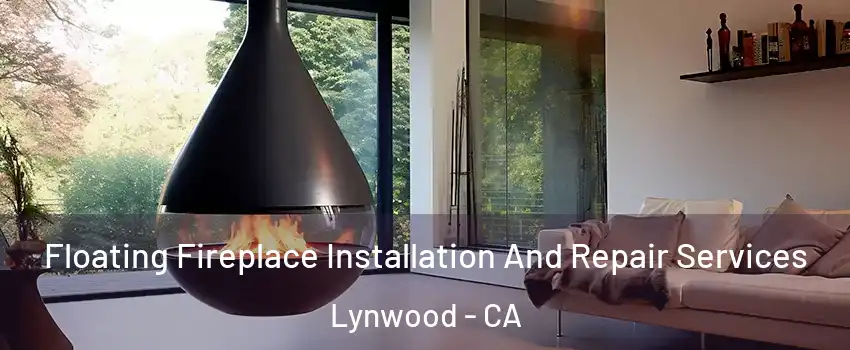 Floating Fireplace Installation And Repair Services Lynwood - CA