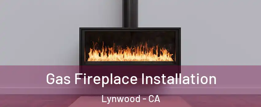  Gas Fireplace Installation Lynwood - CA