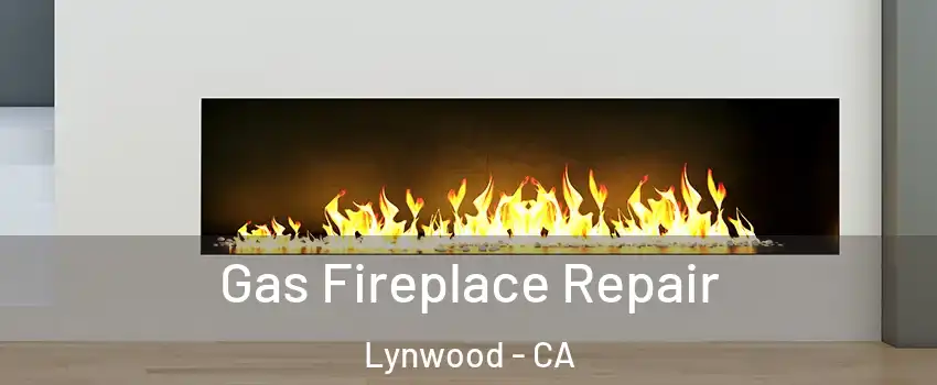  Gas Fireplace Repair Lynwood - CA