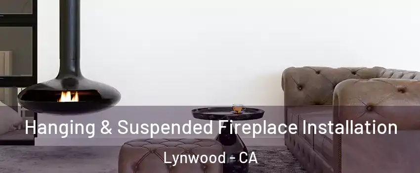  Hanging & Suspended Fireplace Installation Lynwood - CA