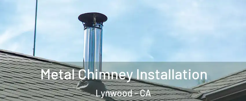  Metal Chimney Installation Lynwood - CA