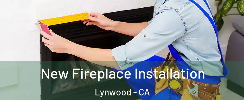  New Fireplace Installation Lynwood - CA