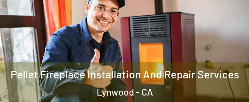  Pellet Fireplace Installation And Repair Services Lynwood - CA