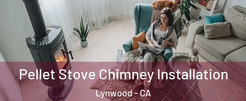  Pellet Stove Chimney Installation Lynwood - CA