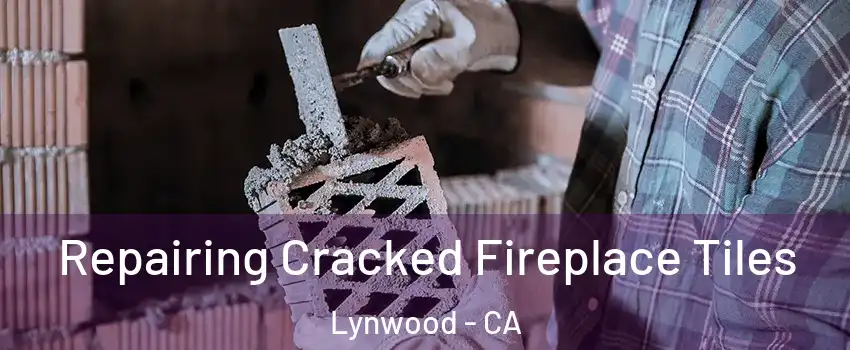  Repairing Cracked Fireplace Tiles Lynwood - CA