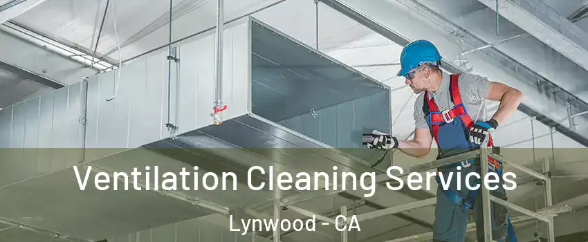  Ventilation Cleaning Services Lynwood - CA
