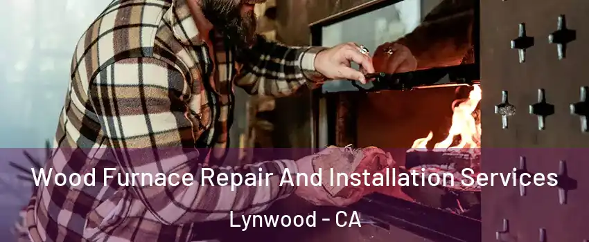  Wood Furnace Repair And Installation Services Lynwood - CA